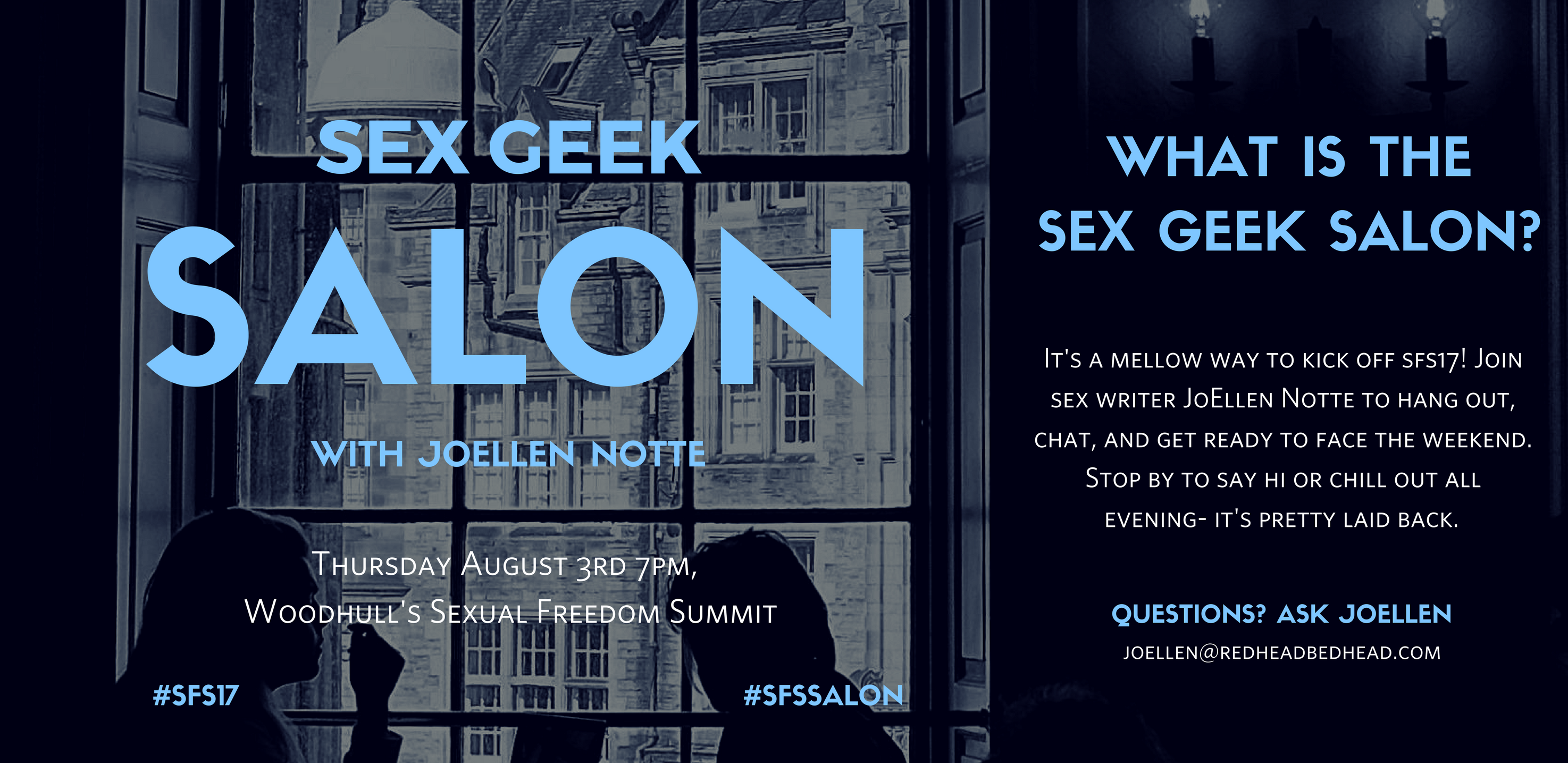 Graphic reading "Sex Geek Salon with JoEllen Notte, Thursday August 3rd 7pm, Woodhull's Sexual Freedom Summit, WHAT IS THE SEX GEEK SALON? It's a mellow way to kick off sfs17! Join sex writer JoEllen Notte to hang out, chat, and get ready to face the weekend. Stop by to say hi or chill out all evening- it's pretty laid back. 