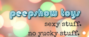 Peepshow Toys: sexy stuff. no yucky stuff.