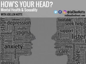 Graphic reading "How's Your Head? Mental Health & Sexuality with joEllen Notte"