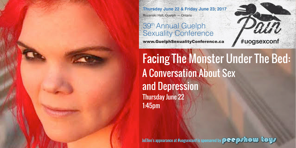 Close up of JoEllen on left side of image. Right side reads 39th Annual Guelph Sexuality Conference Facing The Monster Under The Bed: A Conversation About Sex and Depression Thursday June 22, 1:45pm, JoEllen's appearance at #uogsexconf is sponsored by Peepshow Toys  