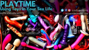Graphic reading "Playtime: Using Sex Toys in Your Sex Life with JoEllen Notte" above a photo of many sex toys