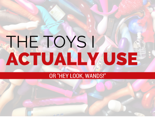The Toys I Actually Use or "Hey look, wands!" Background is a huge collection of sex toys