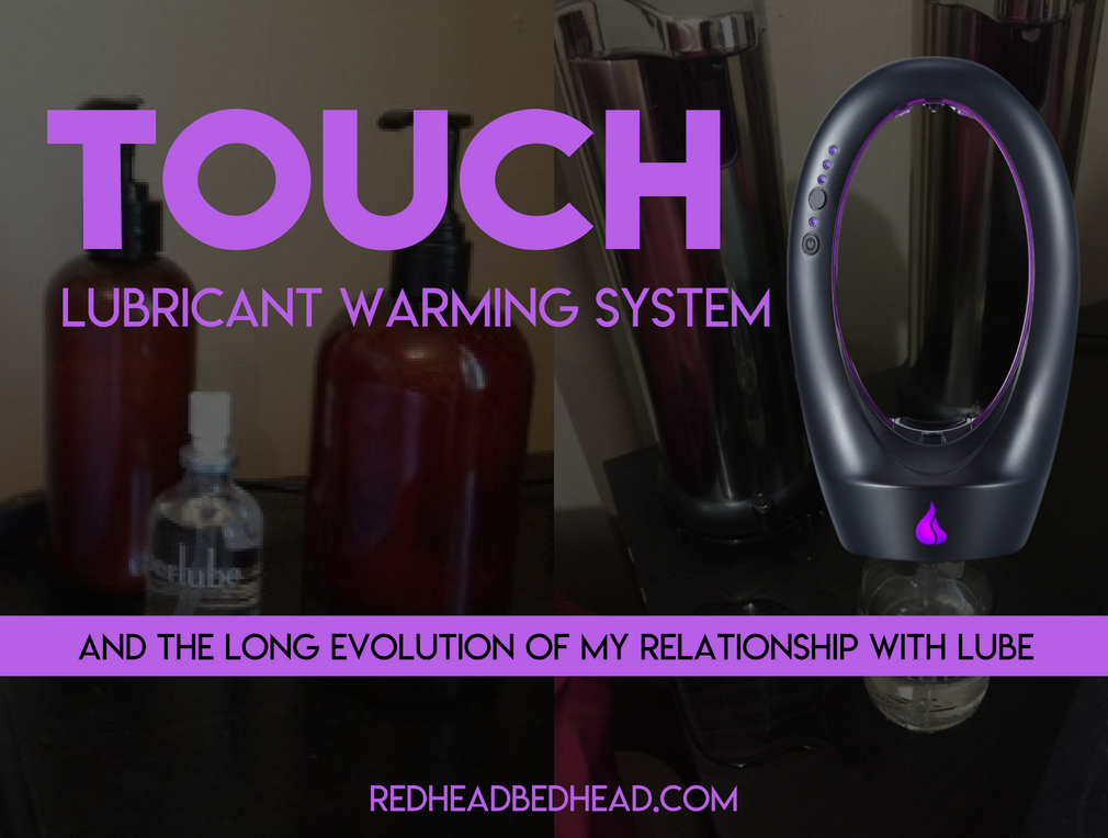 Touch Lubricant Warming System & The Long Evolution of My Relationship With Lube Touch Lubricant Warming System & The Long Evolution of My Relationship With Lube